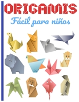 ORIGAMIS Fácil para niños: Cuaderno en color | origami para niños 8 años | origami paper geometric | ideal para un regalo (Spanish Edition) B08BW8KYK7 Book Cover