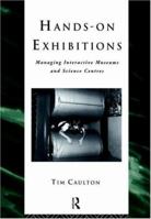 Hands-On Exhibitions: Managing Interactive Museums and Science Centres (Heritage. Care-Preservation-Management)