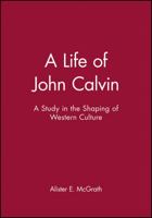 A Life of John Calvin: A Study in the Shaping of Western Culture 0801020107 Book Cover