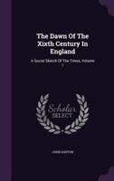 The Dawn of the Xixth Century in England, Vol. 1: A Social Sketch of the Times (Classic Reprint) 333701433X Book Cover