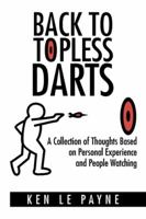 Back to Topless Darts: A Collection of Thoughts Based on Personal Experience and People Watching 1504999002 Book Cover