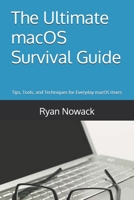 The Ultimate macOS Survival Guide: Proven Tips, Tools, and Techniques for Everyday macOS Users (The Ultimate Tech Essentials Survival Guide Series) B0F1G8NWM6 Book Cover