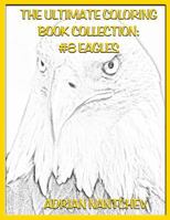 The Ultimate Coloring Book Collection #8 Eagles 1540847217 Book Cover
