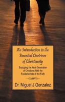 An Introduction to the Essential Doctrines of Christianity: Equipping the Next Generation of Christians With the Fundamentals of the Faith 1432701169 Book Cover