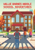 Willie Barnes Middle School Adventures: 6.7.8 Grade while In Middle School B0C6P9XSKX Book Cover