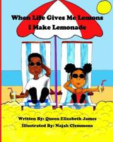When Life Gives Me Lemons I Make Lemonade 1981843957 Book Cover