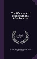 The Rifle, Axe, and Saddle-Bags, and Other Lectures (Classic Reprint) 1162801336 Book Cover