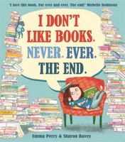 I Don't Like Books. Never. Ever. The End.: 1 1788450620 Book Cover