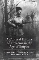 A Cultural History of Firearms in the Age of Empire 1409447529 Book Cover