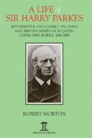 A Life of Sir Harry Parkes: British Minister to Japan, China and Korea, 1865-1885 1912961164 Book Cover