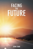 Facing the Future: The Impact of Christ's Return on All Humanity 1916481140 Book Cover
