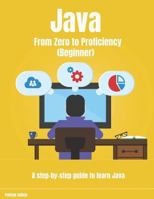 Java From Zero to Proficiency (Beginner): A step-by-step guide to learn Java 1797997483 Book Cover