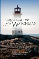 Conversations of a Watchman: Prayers to Frame Your Prophetic Destiny 0985448008 Book Cover
