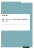 The European Works Council Deficit in Germany: Does the Data Suggest that this Institution is of Little Value? 3668216517 Book Cover