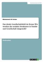 Das ideale Gesellschaftsbild im Koran. Wie werden die sozialen Strukturen in Familie und Gesellschaft dargestellt? 3668132259 Book Cover