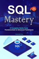 SQL Mastery: A Complete Guide from Fundamentals to Advanced Techniques B0BVC8MXR4 Book Cover
