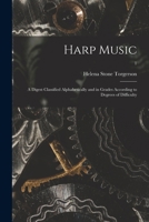 Harp Music; a Digest Classified Alphabetically and in Grades According to Degrees of Difficulty; 1 1013951956 Book Cover