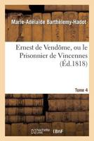 Ernest de Vendame, Ou Le Prisonnier de Vincennes. Tome 4 2012961290 Book Cover