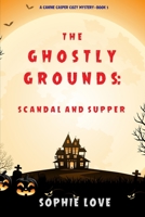 The Ghostly Grounds: Scandal and Supper 1094373931 Book Cover
