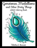 Gemstones, Medallions and Other Pretty Things: Adult Coloring Book 1548307173 Book Cover