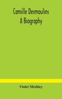 Camille Desmoulins: A Biography 1016857772 Book Cover