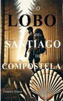 O Lobo de Santiago de Compostela: Pequeno formato ("Le Loup de Compostelle : Chroniques d’un pèlerin et d’une louve") (Portuguese Edition) B0DQWHNYBM Book Cover