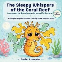 The Sleepy Whispers of the Coral Reef: A Calming ASMR Bedtime Story for Toddlers (The Deep Sleep Ocean Series: A Mindful Bedtime Journey to Calm Anxiety and Induce Sleep) B0GX7FBF78 Book Cover