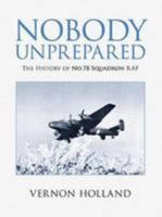 Nobody Unprepared: The History of No 78 Squadron RAF 1903953154 Book Cover