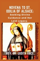 Novena to St. Odilia of Alsace: Seeking Divine Guidance and Her Laid Legacy B0CPYSB396 Book Cover
