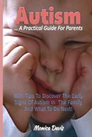 Autism A Practical Guide For Parents: With Tips To Discover Early Signs Of Autism In The Family And What To Do Next! 1532926340 Book Cover