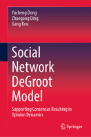 Social Network Degroot Model : Supporting Consensus Reaching in Opinion Dynamics 9819704200 Book Cover