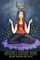 Devenez Ma�tre Reiki Pour Moins de 20 Euros 1500253596 Book Cover