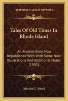 Tales of Old Times in Rhode Island: An Ancient Book Now Republished with Some New Illustrations and Additional Notes 1145308228 Book Cover