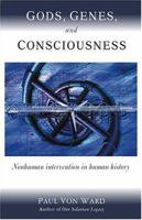 Gods, Genes, and Consciousness: Nonhuman Intervention in Human History 1571743790 Book Cover