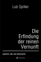 Die Erfindung der reinen Vernunft: deutlich, klar und einflussfrei 3384200942 Book Cover