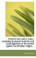 A Conference with a Theist. Being a Proof of the Immortality of the Soul. Wherein Is Contained an Answer to the Objections Made ... in a Book Intituled, Second Thoughts Concerning Humane Soul, &C. Par 1170945104 Book Cover