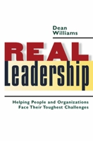 Real Leadership: Helping People and Organizations Face Their Toughest Challenges 1576753433 Book Cover