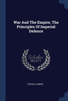 War And The Empire, The Principles Of Imperial Defence 1022246720 Book Cover