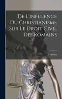De L'influence Du Christianisme Sur Le Droit Civil Des Romains 1017375585 Book Cover