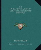 The Fundamental Conflict Between Religion And Theology 1425359035 Book Cover