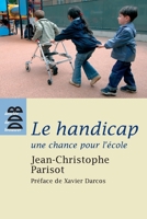 Le handicap, une chance pour l'école: Ecouter, penser et vivre l'altérité dans la communauté éducative 2220059847 Book Cover