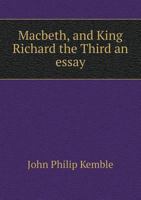 Macbeth, and King Richard the Third 1356885527 Book Cover