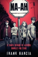 NA-AH!: A SIMPLE BEWARE OF ALCOHOL BOOKLET FOR TEENS 0960063331 Book Cover