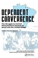 Dependent Convergence: The Struggle to Control Petrochemical Hazards in Brazil and the United States 0415784336 Book Cover