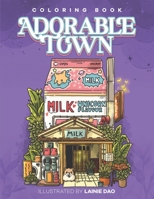 Adorable Town Coloring Book: Glimpse Into The Tiny World B0BFVZGNMK Book Cover
