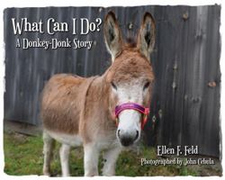 What Can I Do? A Donkey-Donk Story 0983113874 Book Cover