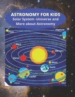 Astronomy for Kids - Solar System - Universe and More about Astronomy:: Knowledge on Space and Galaxy - General Knowledge - Studies Improvement WITH COLOURED SIMAGES for Children Age 5 - 13 Years B08R689L7R Book Cover