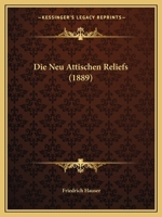 Die Neu Attischen Reliefs (1889) 1120457017 Book Cover