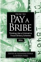 How To Pay A Bribe: Thinking Like a Criminal to Thwart Bribery Schemes 1494402068 Book Cover