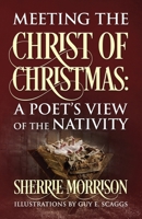 Meeting the Christ of Christmas: A Poet's View of the Nativity 1977228852 Book Cover